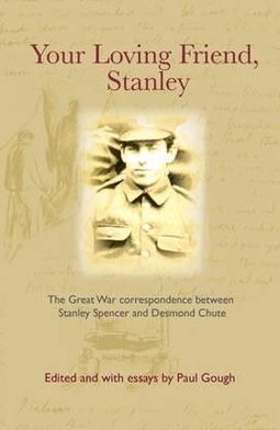 Your Loving Friend: The Great War Correspondence Between Stanley Spencer and Desmond Chute