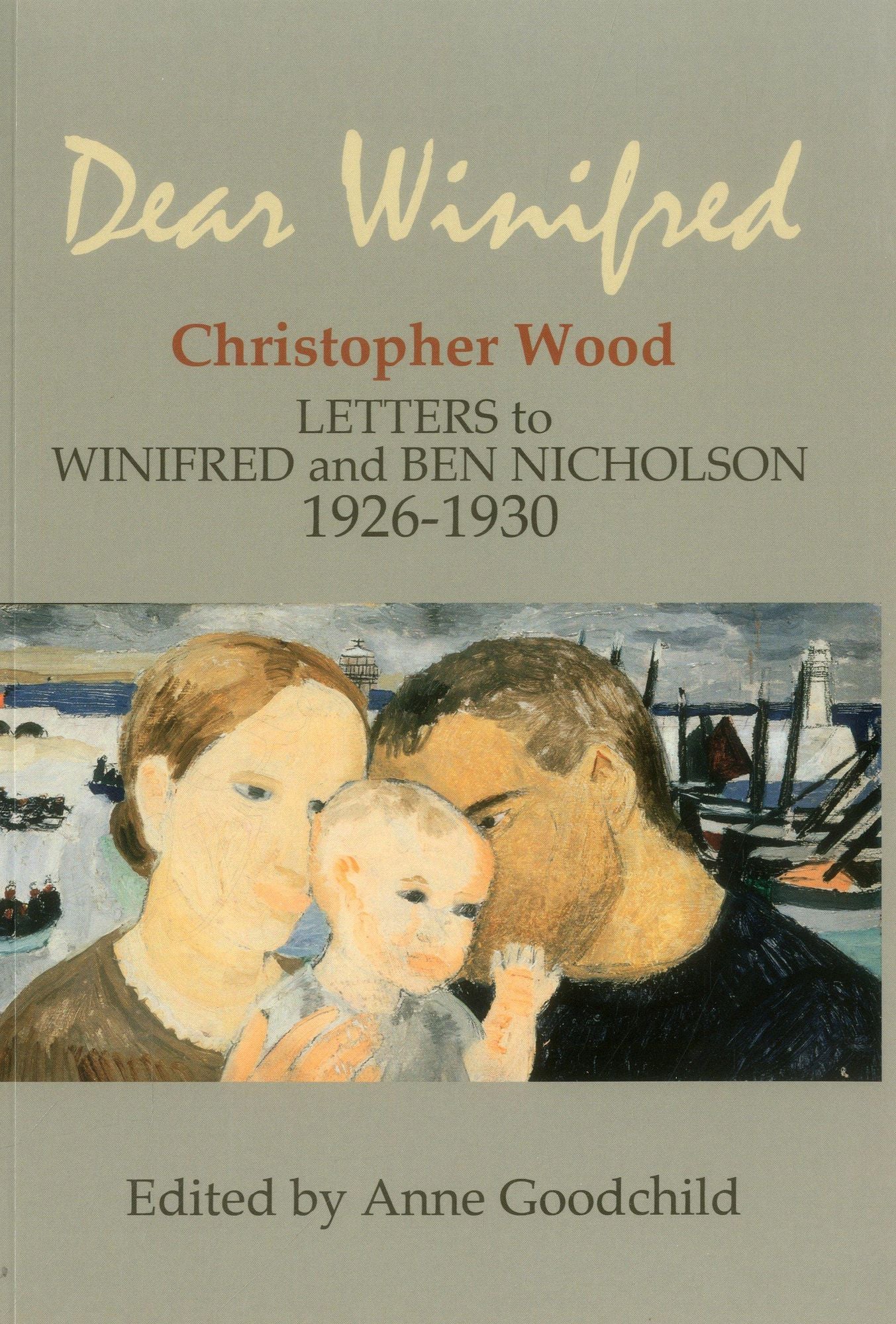 Dear Winifred: Christopher Wood: Letters to Winifred and Ben Nicholson 1926-1930