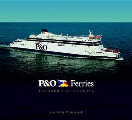 P&o Ferries: Through Five Decades. by John Hendy, Miles Cowsill