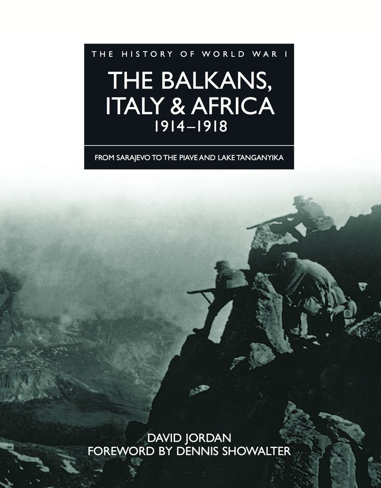 The Balkans, Italy & Africa 1914-1918: From Sarajevo to the Piave and Lake Tanganyika