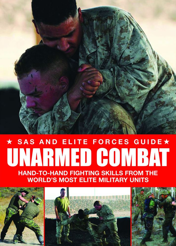 Unarmed Combat : Hand-to-hand Fighting Skills from the World's Most Elite Military Units