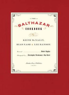 The Balthazar Cookbook. Keith McNally, Riad Nasr & Lee Hanson with Kathryn Kellinger