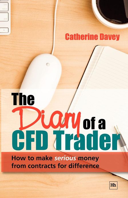 The Diary of a Cfd Trader: How to Make Serious Money from Contracts for Difference