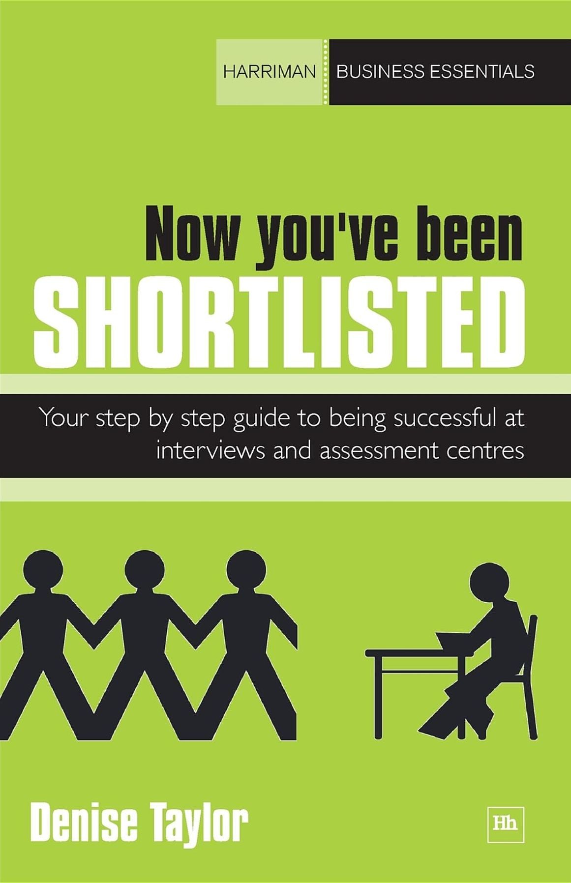 Now you've been shortlisted: Step by step, your guide to being successful at interviews and assessment centres