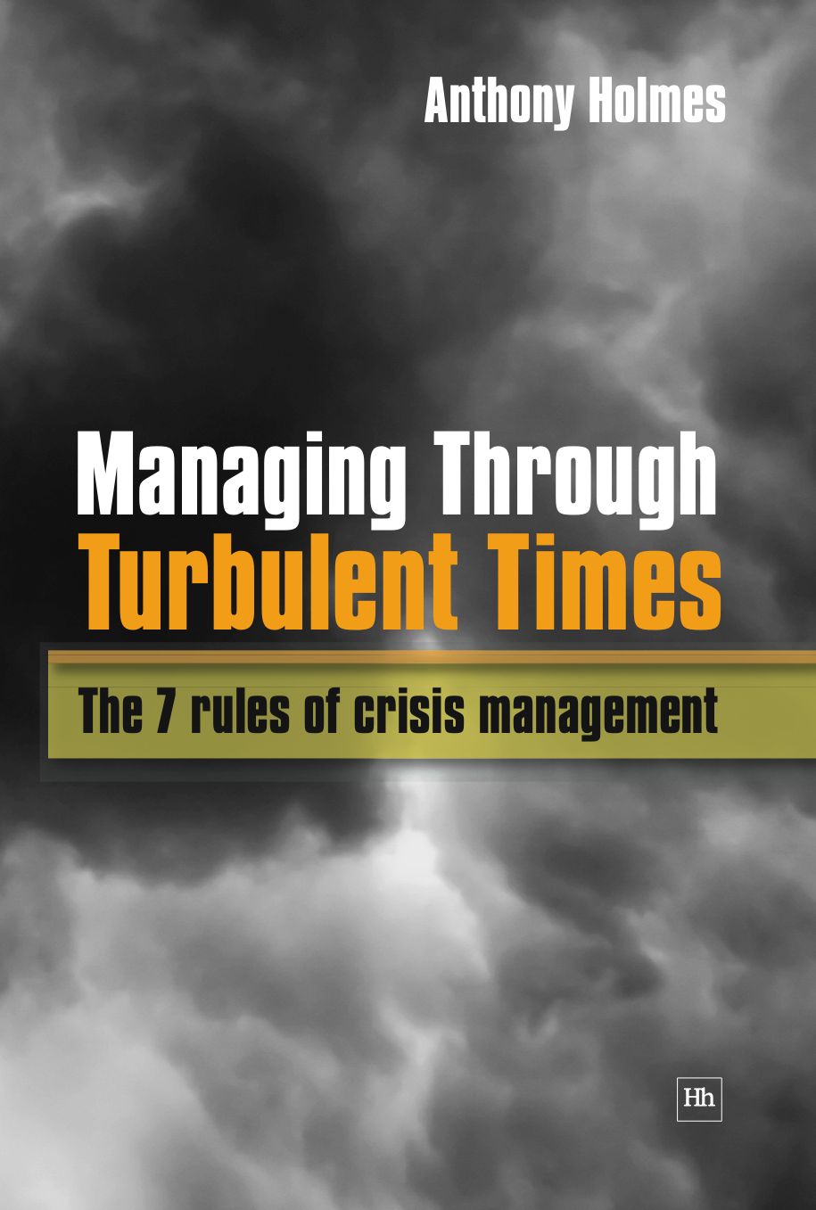 Managing Through Turbulent Times: The 7 Rules of Crisis Management
