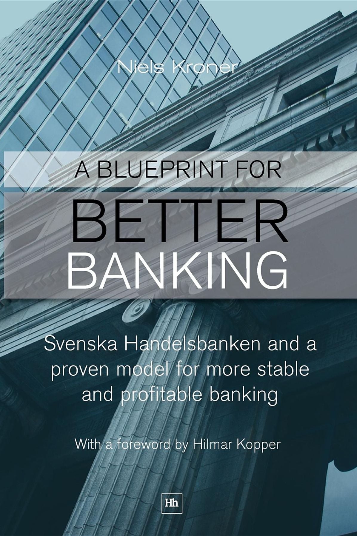 A Blueprint for Better Banking: Svenska Handelsbanken and a proven model for post-crash banking