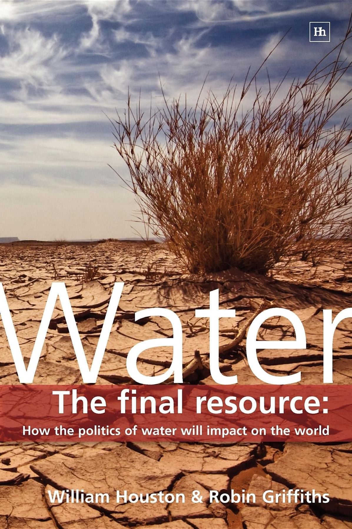 Water: The final resource: How the politics of water will affect the world