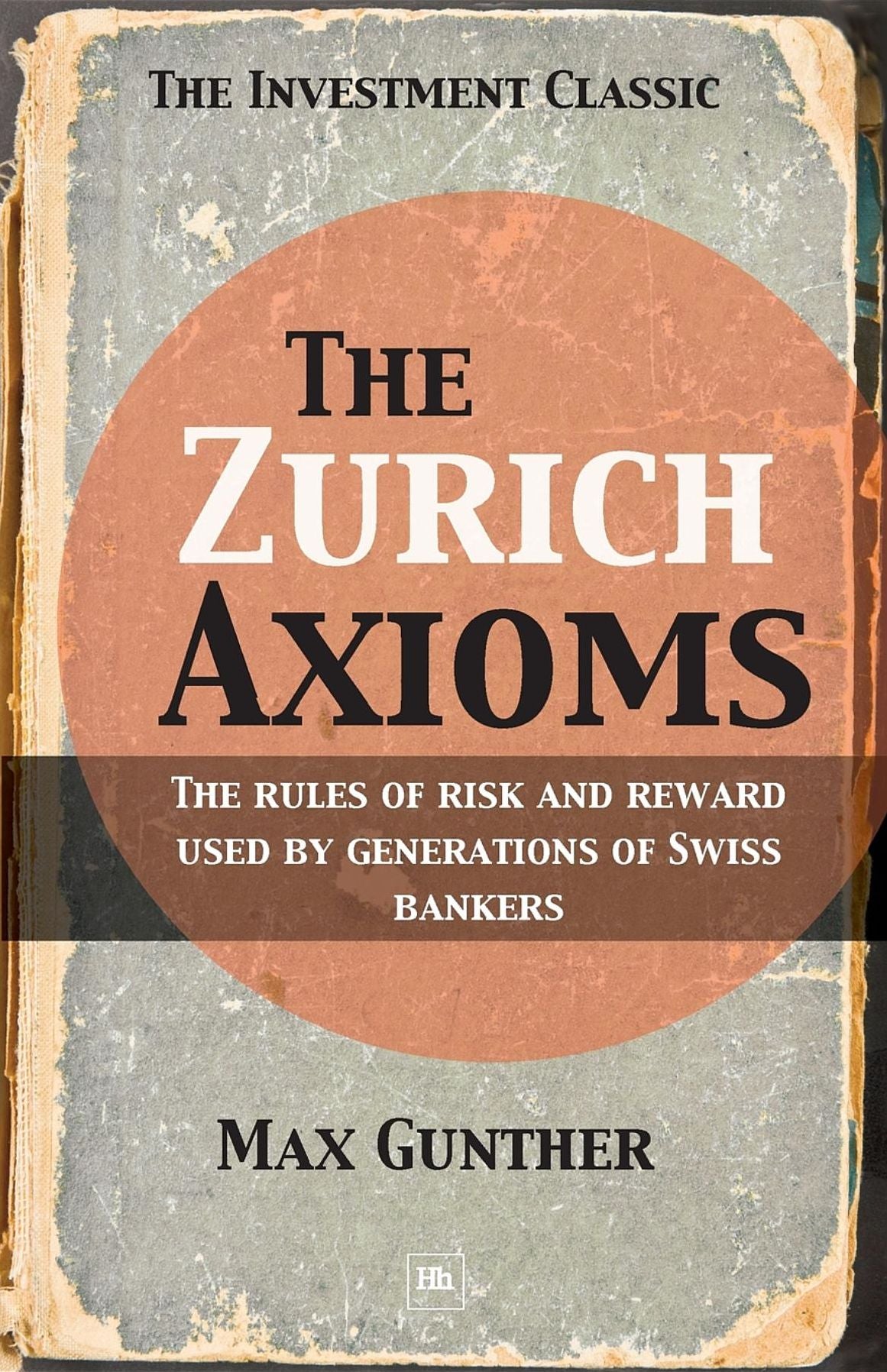 The Zurich Axioms: The rules of risk and reward used by generations of Swiss bankers
