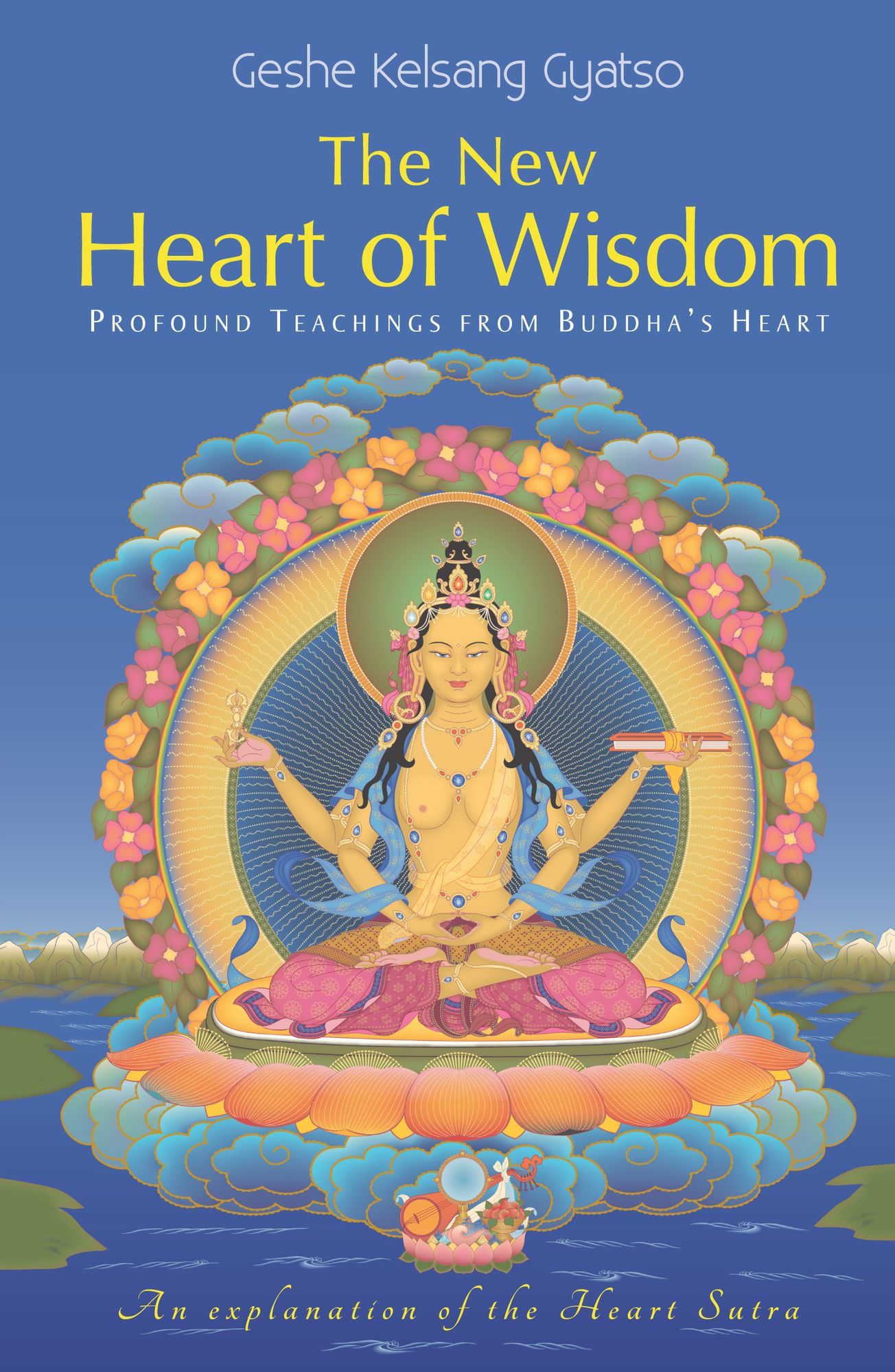 The New Heart of Wisdom - Profound Teachings from Buddha's Heart