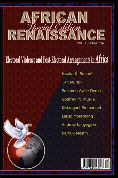 Electoral Violence And Post-Electoral Arrangements In Africa (African Renaissance, Vol 5 Nos 3-4