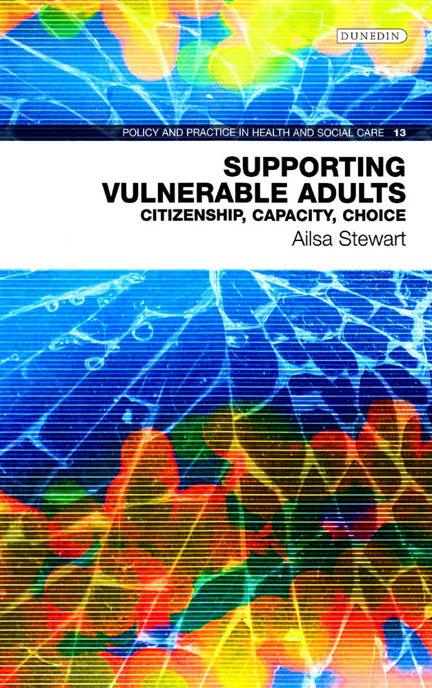 Supporting Vulnerable Adults: Citizenship, Capacity, Choice (Policy and Practice in Health and Social Care No. 13)