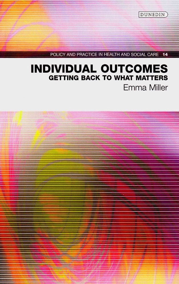 Individual Outcomes - Getting Back to What Matters: Policy & Practice in Health and Social Care No. 14