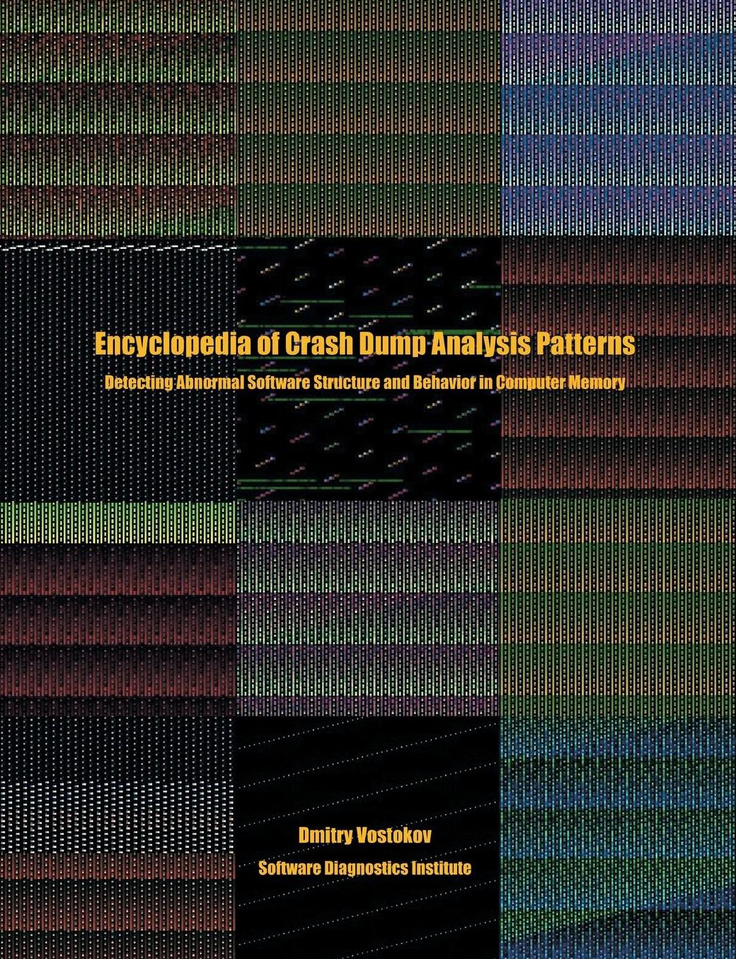 Encyclopedia of Crash Dump Analysis Patterns: Detecting Abnormal Software Structure and Behavior in Computer Memory