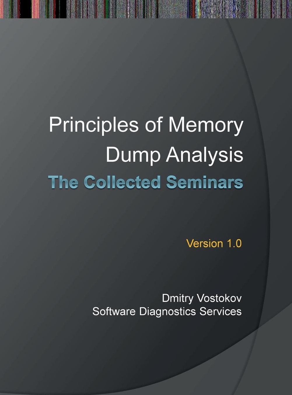 Principles of Memory Dump Analysis: The Collected Seminars