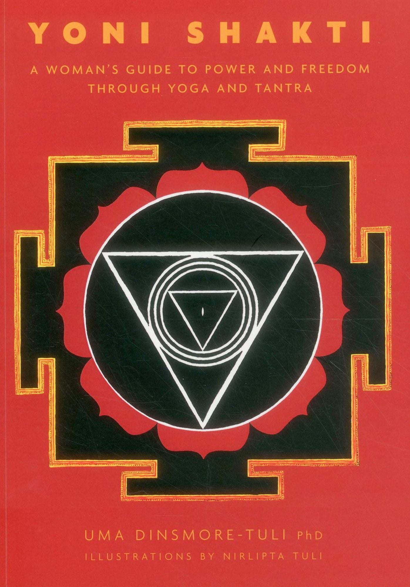 Yoni Shakti: A Woman's Guide to Power and Freedom through Yoga and Tantra
