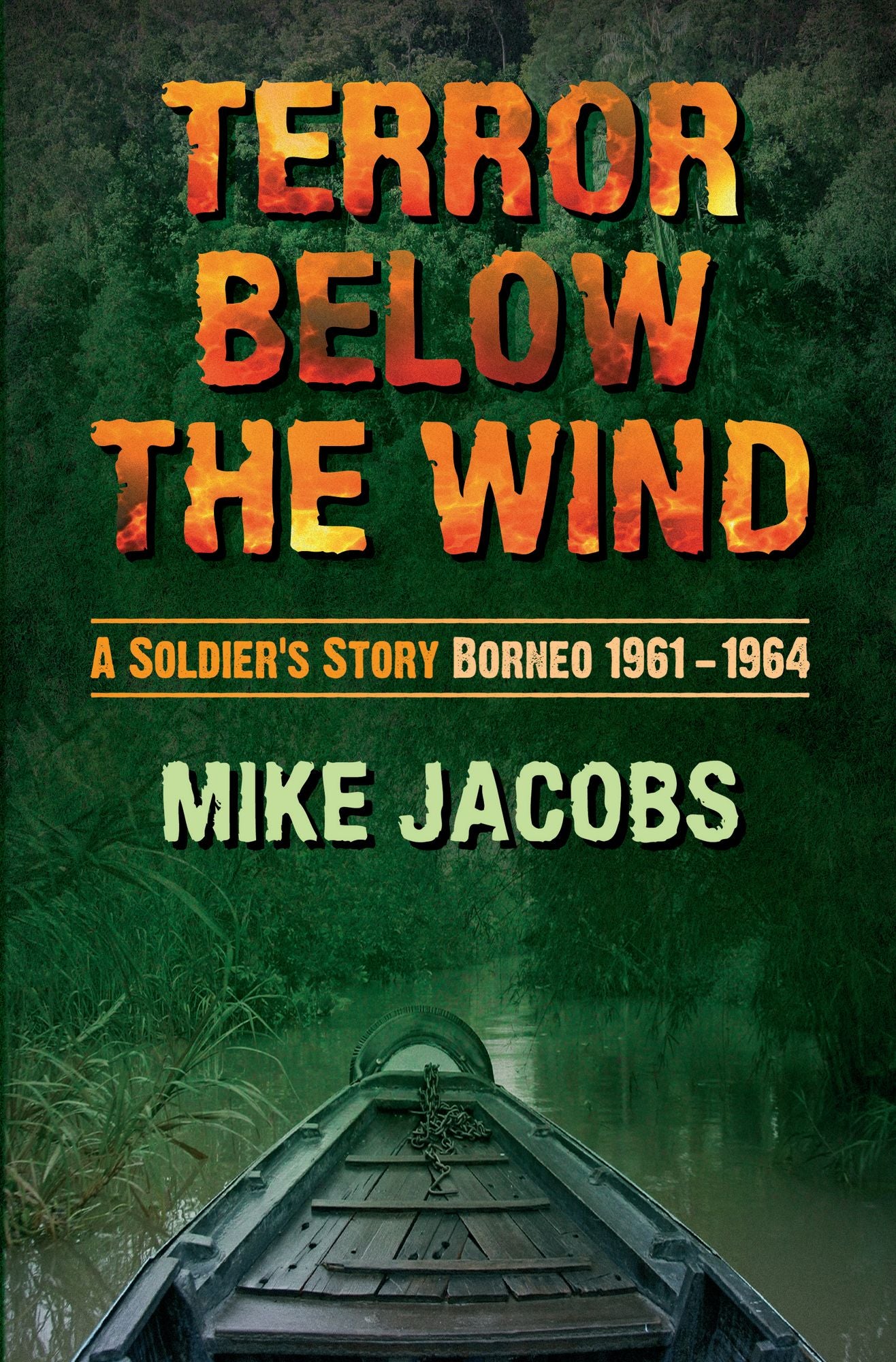 Terror Below the Wind: A Soldiers Story Borneo 1961-64