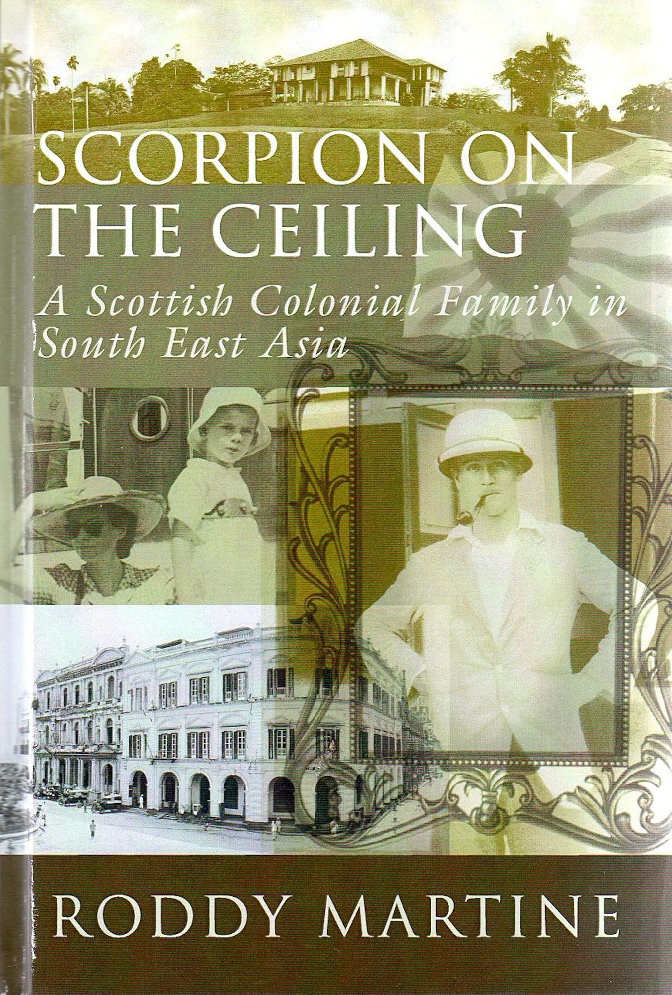 Scorpion On the Ceiling: A Scottish Colonial Family in South East Asia