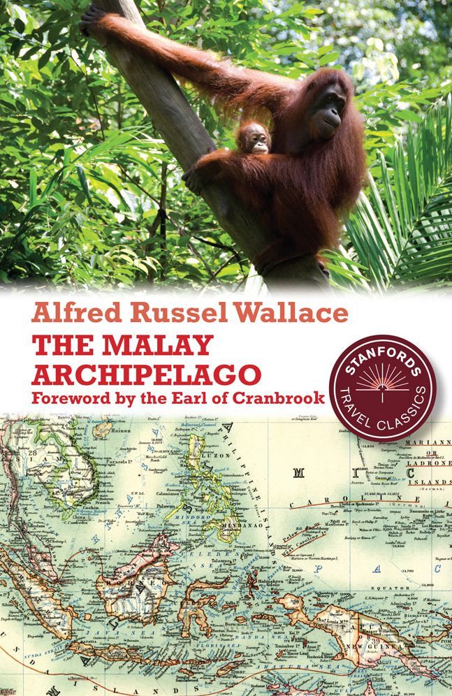 The Malay Archipelago: The Land of the Orang-Utan and the Bird of Paradise
