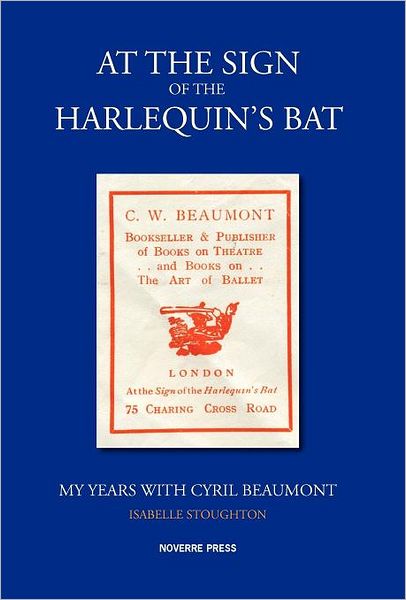 At The Sign Of The Harlequin's Bat, My Years With Cyril Beaumont