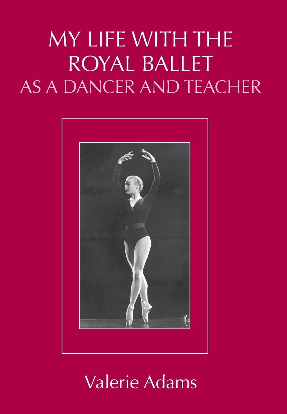 My Life with the Royal Ballet as a Dancer and Teacher