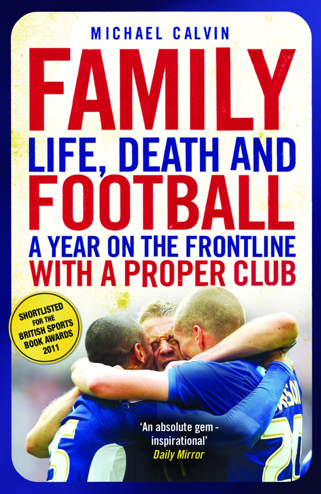 Family: Life, Death and Football - A Year on the Frontline with a Proper Club