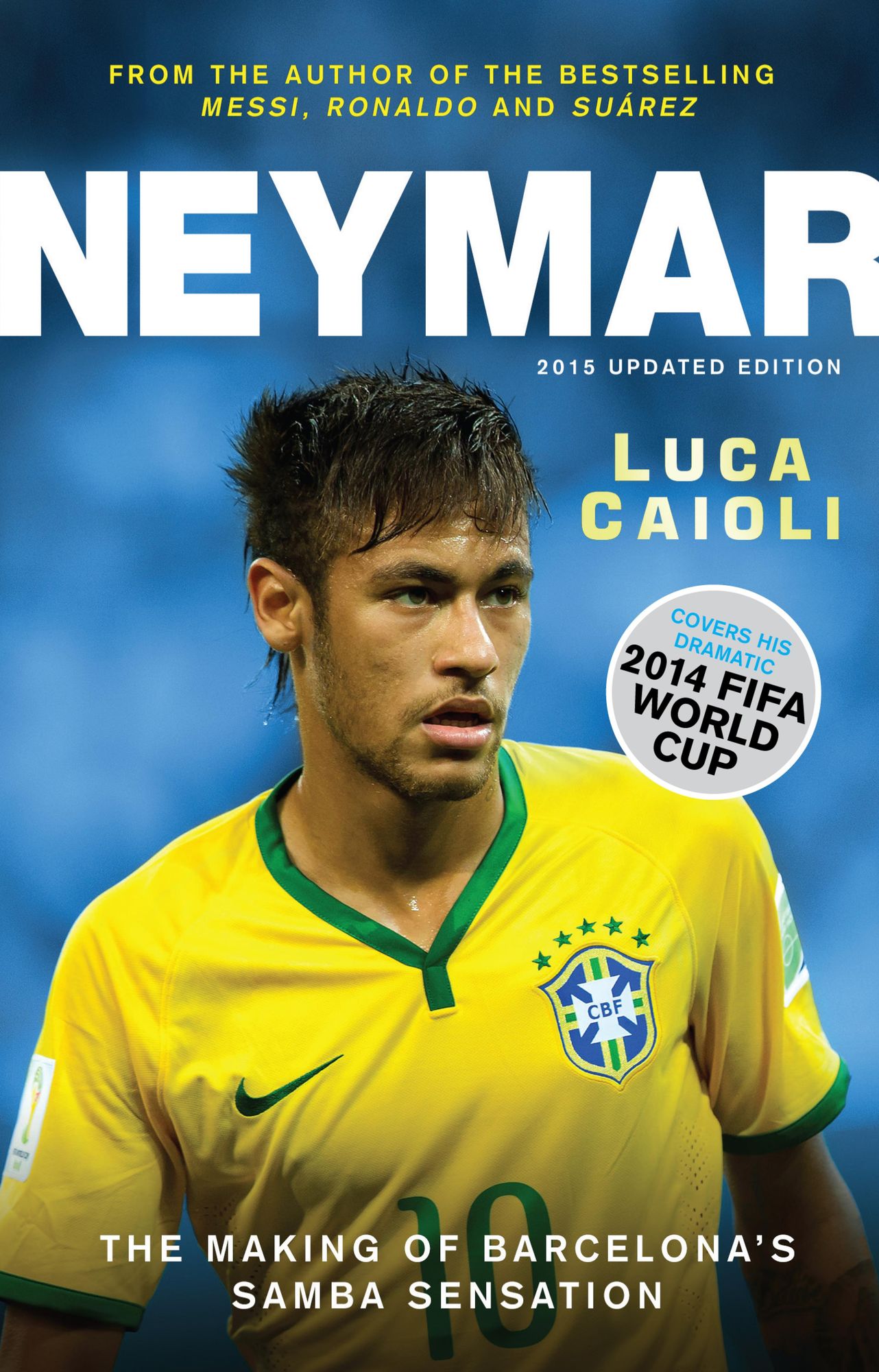 Neymar - 2015 Updated Edition: The Making of the World's Greatest New Number 10