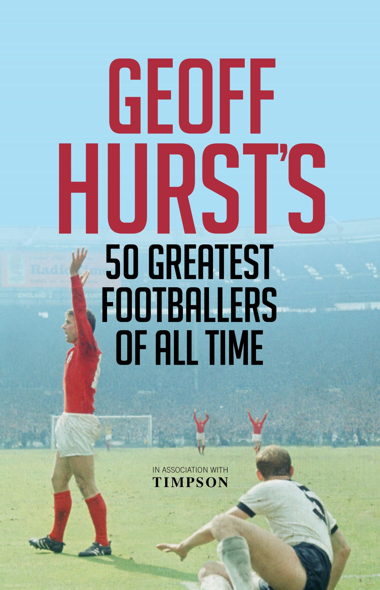 Geoff Hurst's Greats: England's 1966 Hero Selects His Finest Ever Footballers