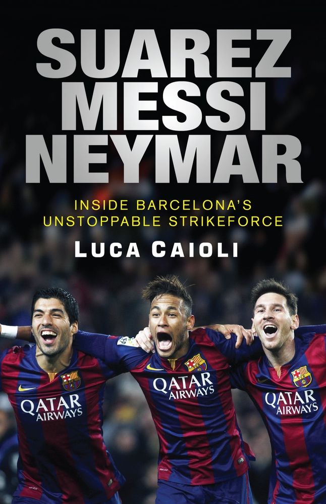 Suarez, Messi, Neymar: Inside Barcelona's Unstoppable Strikeforce