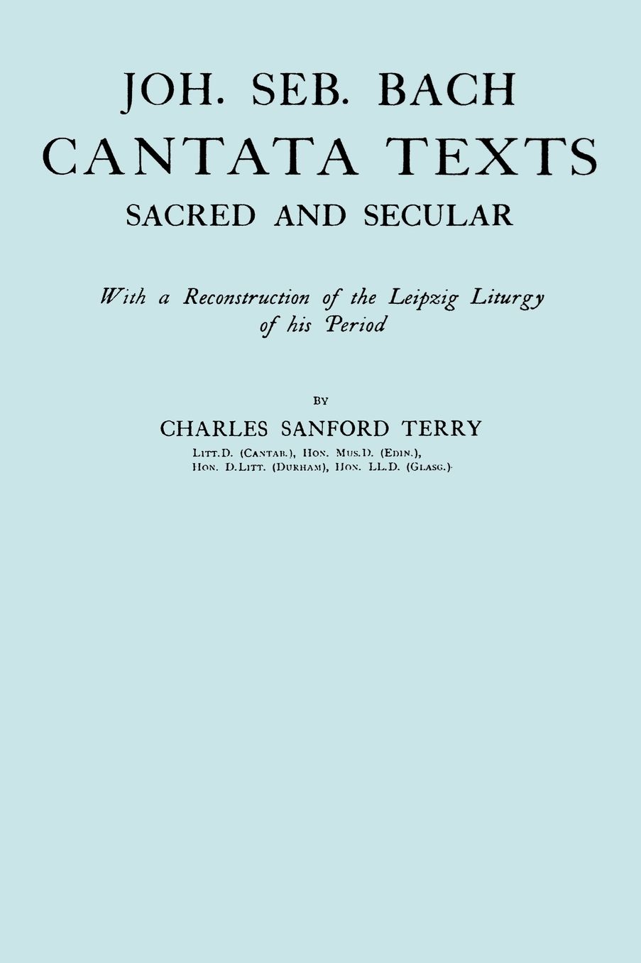 Joh. Seb. Bach, Cantata Texts, Sacred And Secular. (Facsimile 1926) (Johann Sebastian Bach)