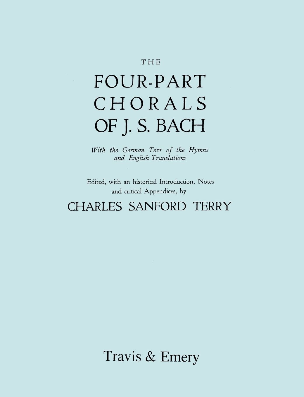 Four-Part Chorals Of J.S. Bach. (Volumes 1 And 2 In One Book). With German Text And English Translations. (Facsimile 1929). Includes Four-Part Chorals Nos. 1-405 And Melodies Nos. 406-490. With Music.