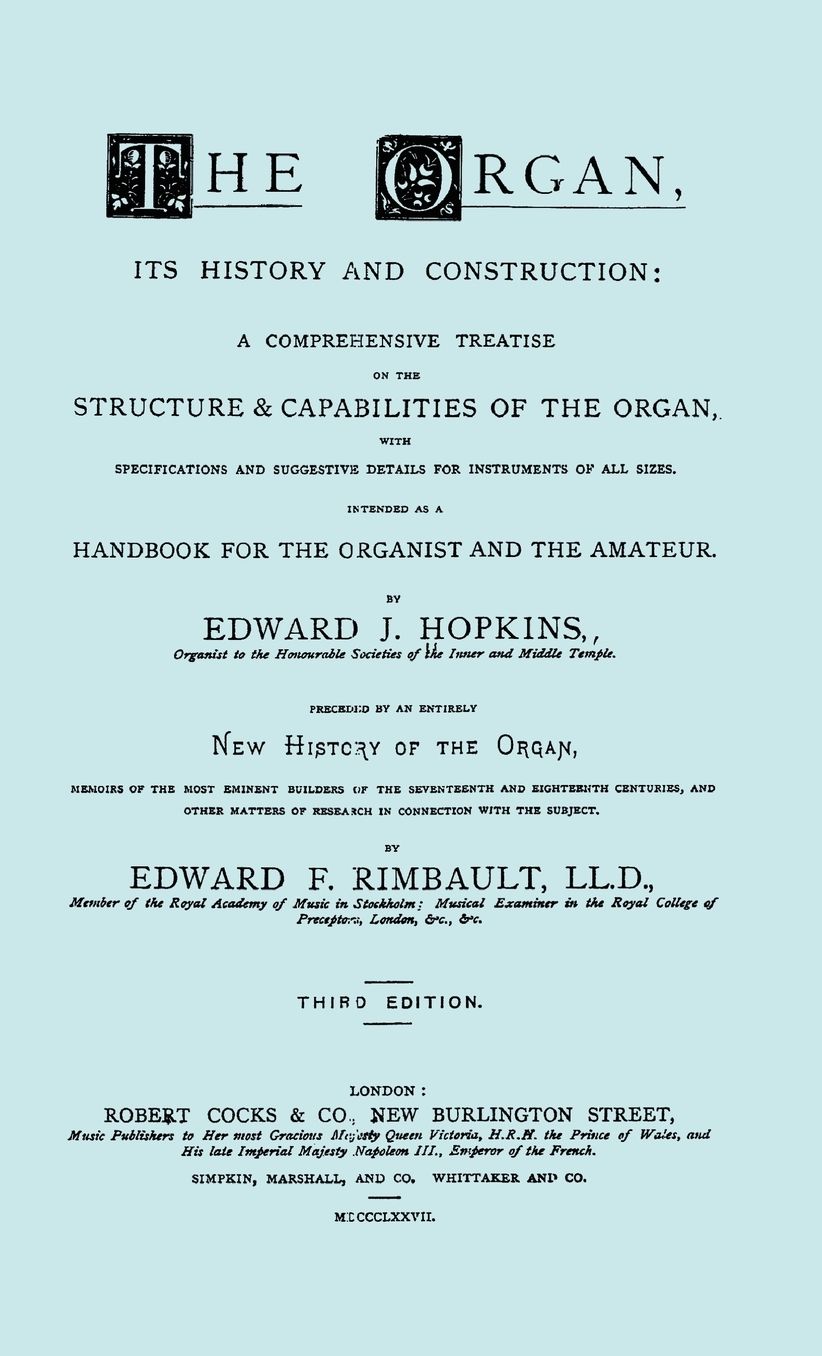 Hopkins - The Organ, Its History And Construction ... Preceded By Rimbault - New History Of The Organ [Facsimile Reprint Of 1877 Edition, 816 Pages]