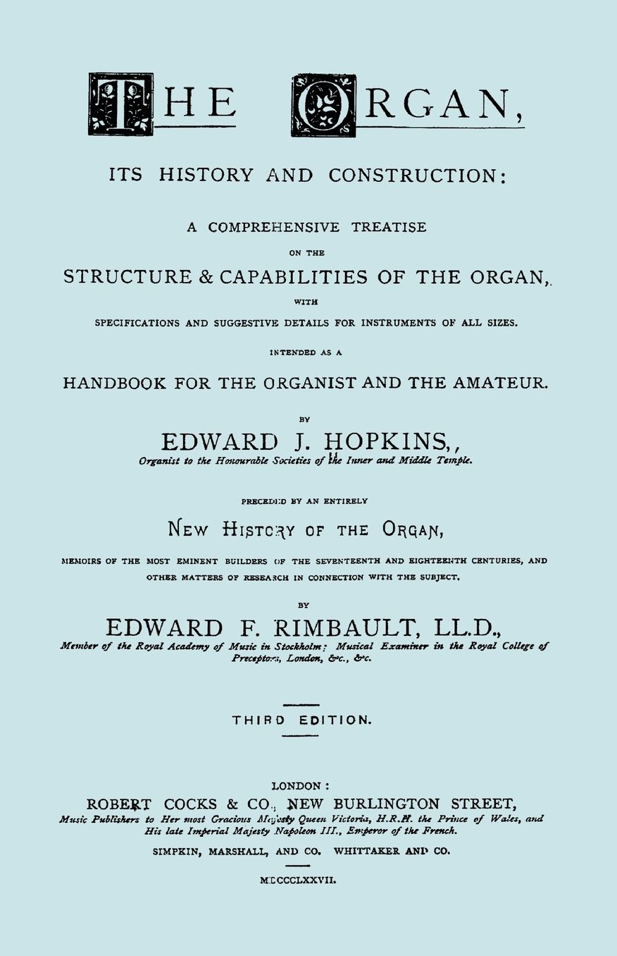 Hopkins - The Organ, Its History And Construction ... Preceded By Rimbault - New History Of The Organ [Facsimile Reprint Of 1877 Edition, 816 Pages]