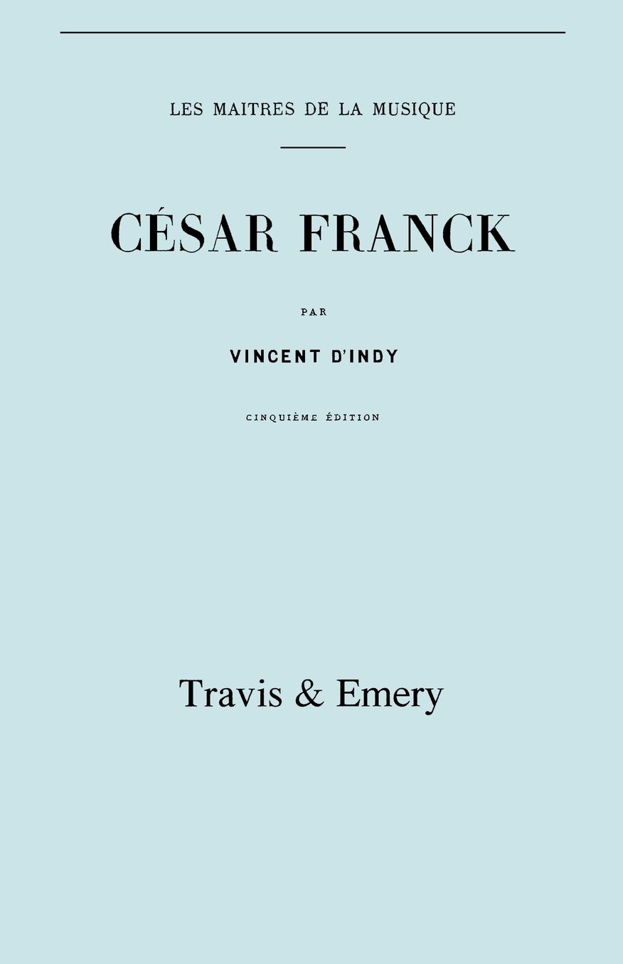 Cesar Franck, Cinquieme Edition. (Facsimile 1910). (Cesar Franck).