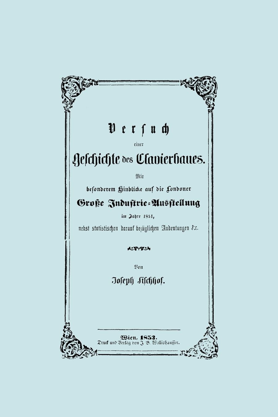 Versuch Einer Geschichte Des Clavierbaues. (Faksimile 1853).