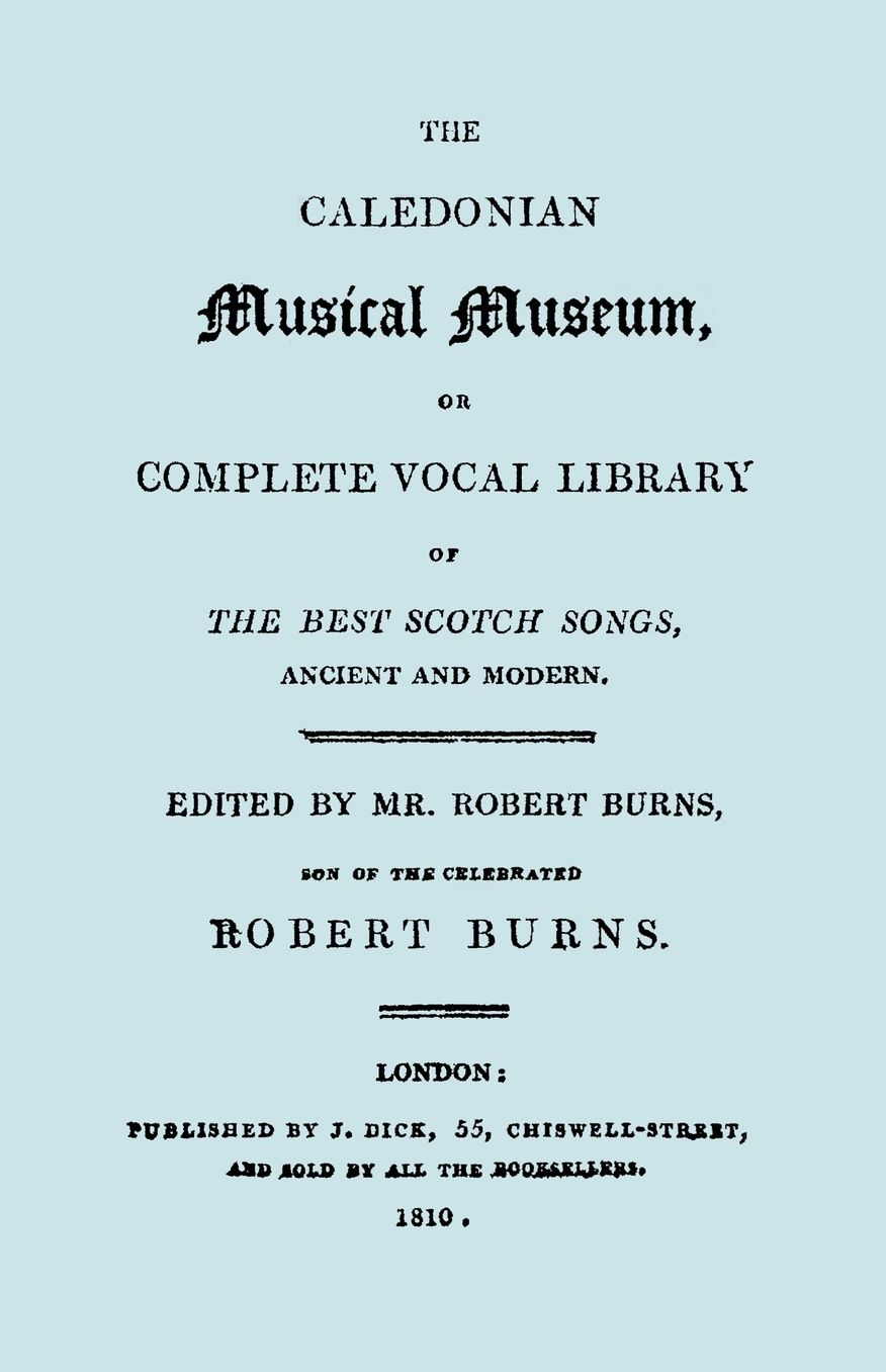 The Caledonian Musical Museum ... The Best Scotch Songs. (Facsimile Vol Ii, 1810. Circa 180 Scottish Songs).