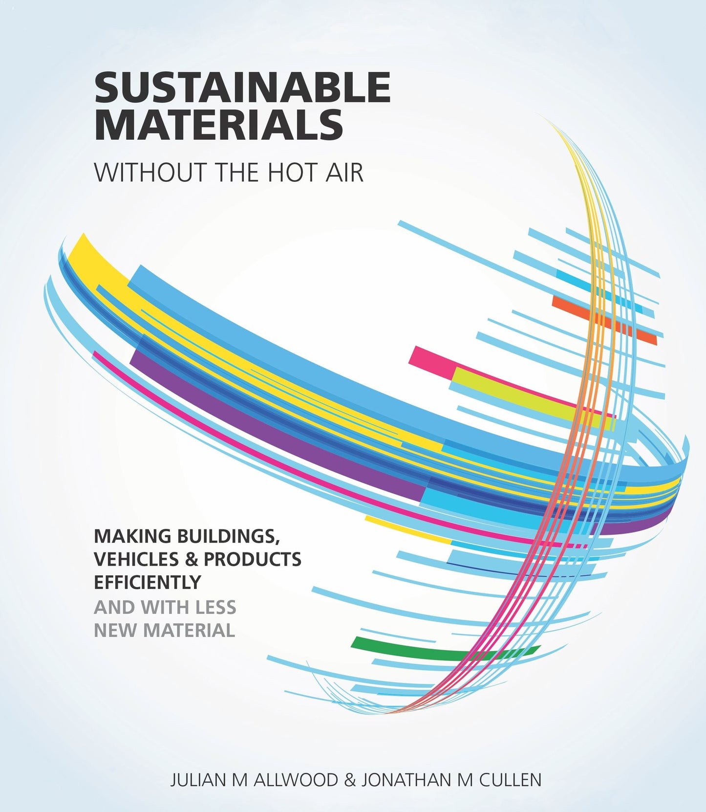 Sustainable Materials Without the Hot Air: Making Buildings, Vehicles and Products Efficiently and with Less New Material