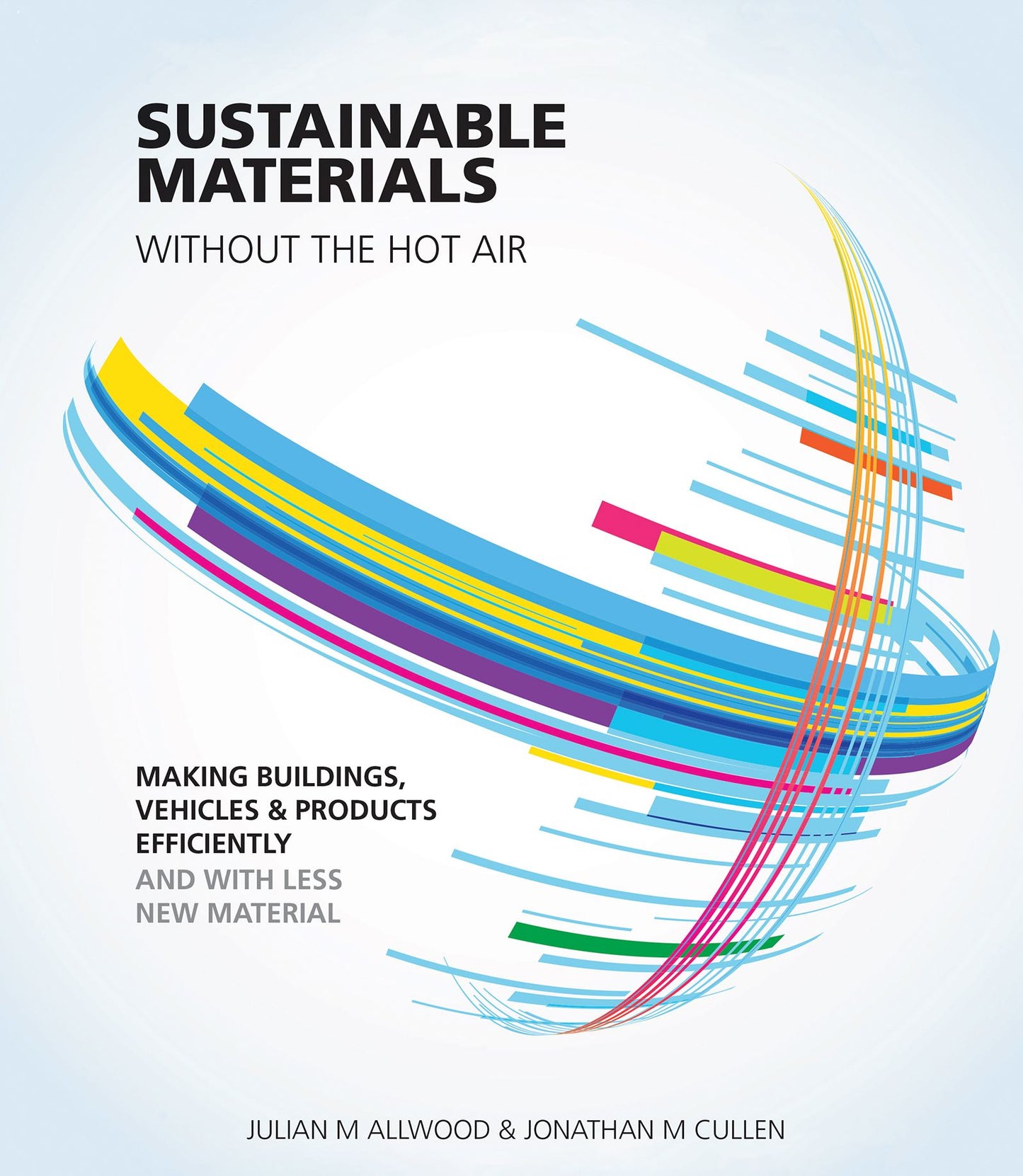 Sustainable Materials Without the Hot Air: Making Buildings, Vehicles and Products Efficiently and with Less New Material