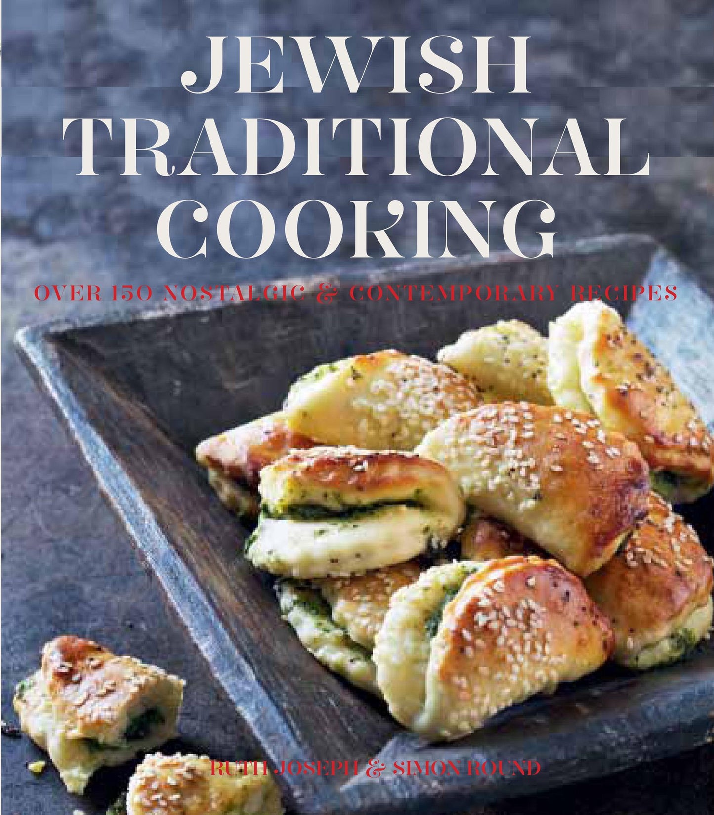 Jewish Traditional Cooking: Over 150 Nostalgic & Contemporary Recipes