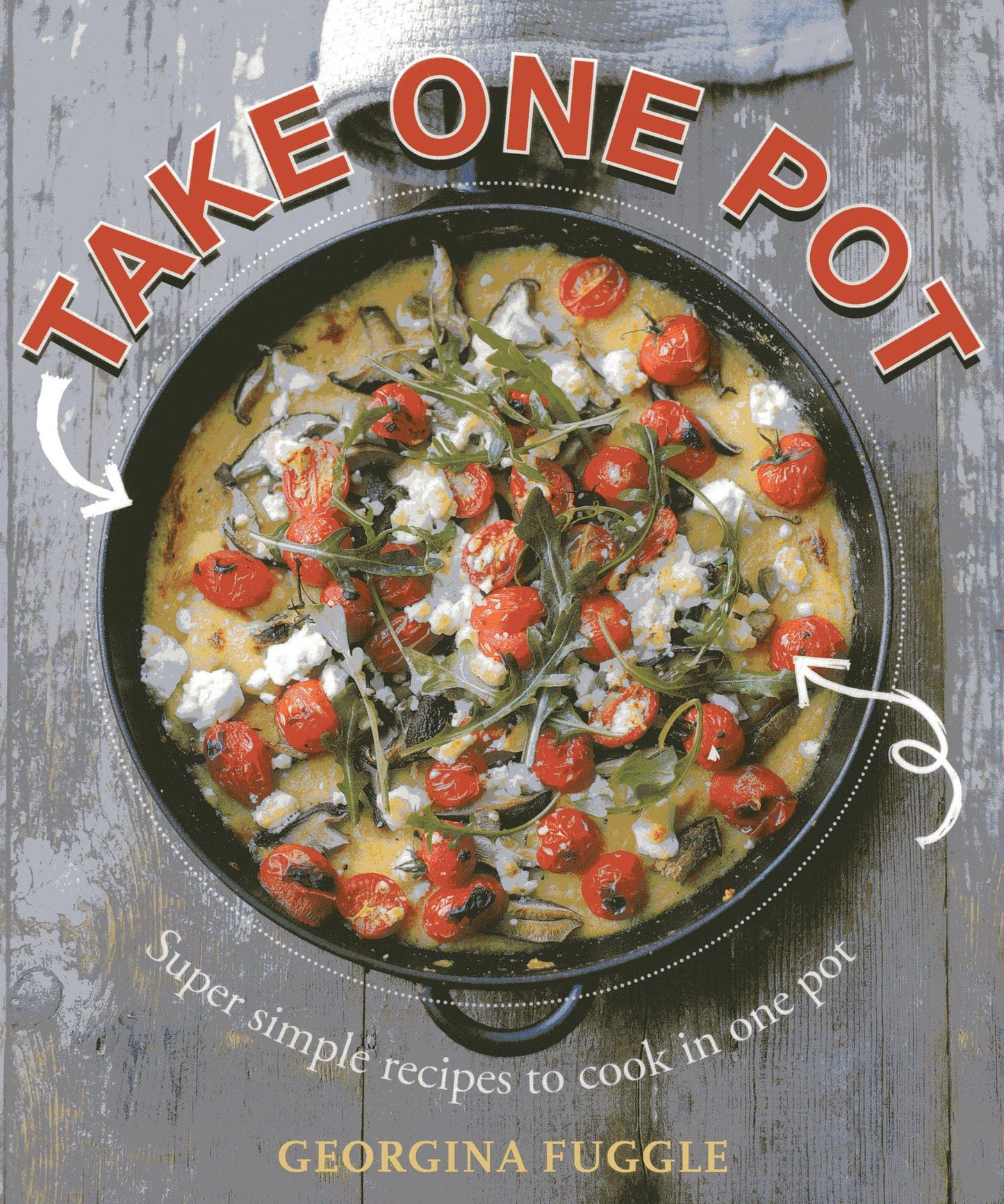 Take One Pot: Super Simple Recipes to Cook in One Pot