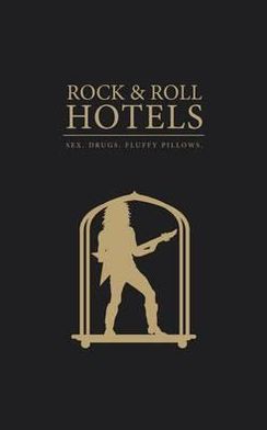 Rock 'n' Roll Hotels: Sex, Drugs, Fluffy Pillows
