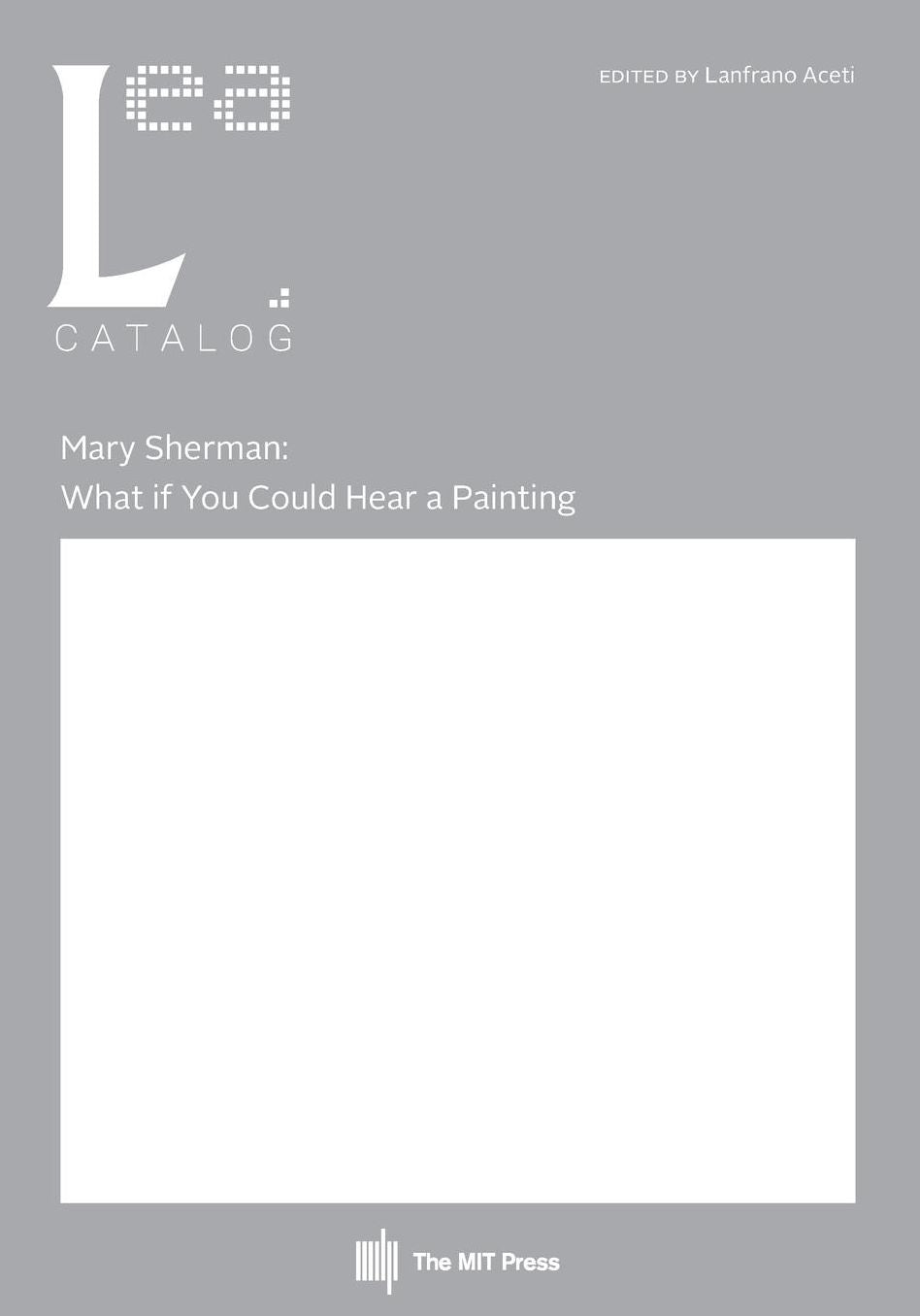 Mary Sherman: What if You Could Hear a Painting: Leonardo Electronic Almanac, Vol. 21, No. 2