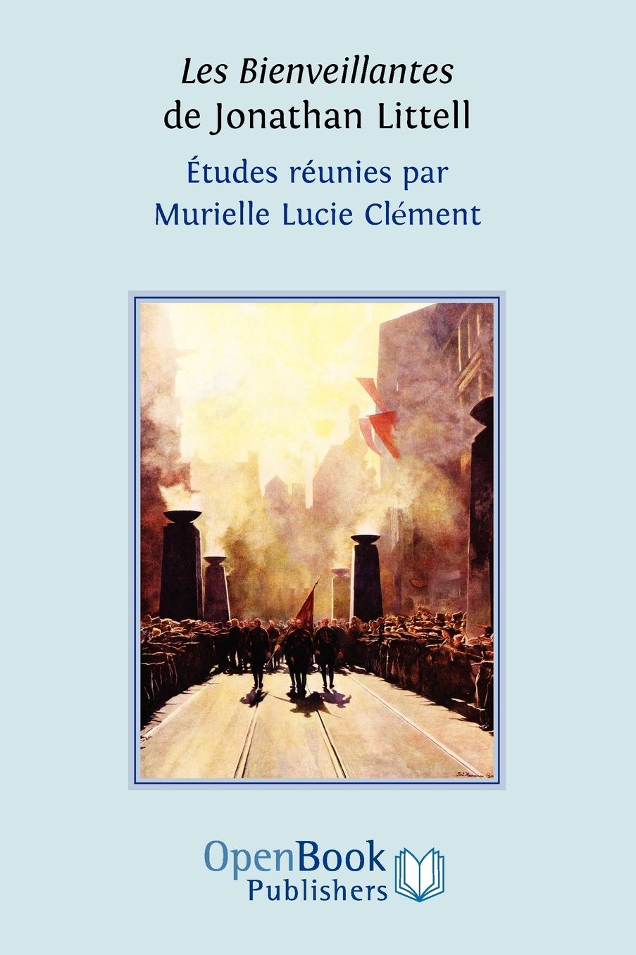 Les Bienveillantes de Jonathan Littell. Etudes Reunies Par Murielle Lucie Clement