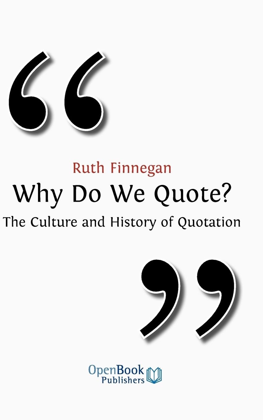 Why Do We Quote? The Culture And History Of Quotation.