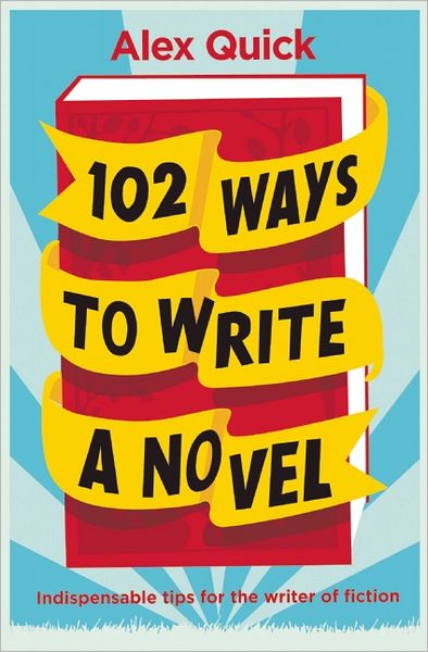 102 Ways to Write a Novel: Indispensable Advice for the Writer of Fiction