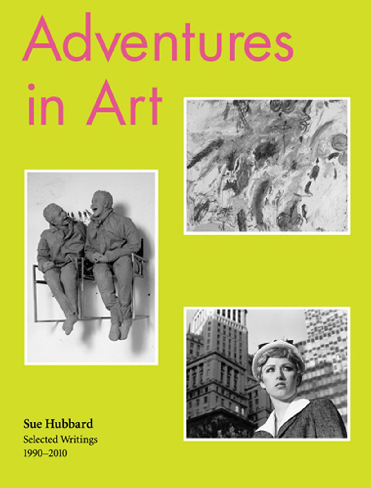 Adventures in Art: Selected Writings, 1990-2010
