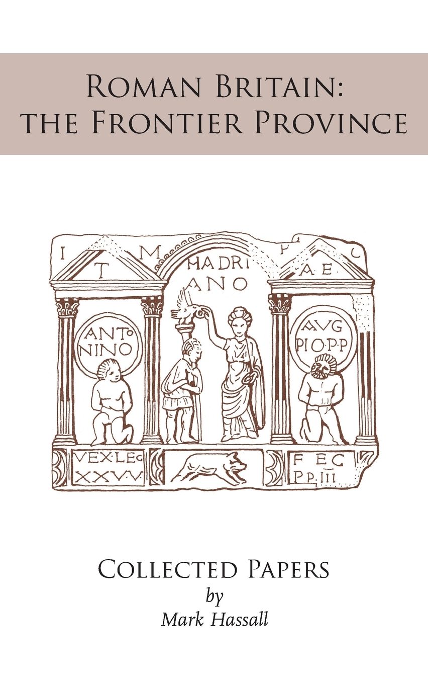 Roman Britain: the Frontier Province. Collected Papers