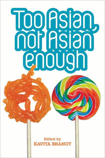 Too Asian, Not Asian Enough: An Anthology of New British Asian Fiction