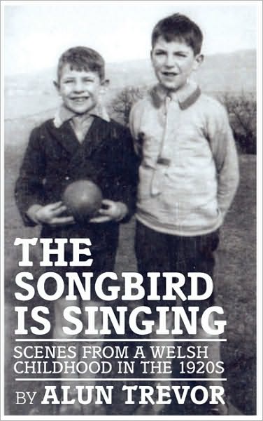 The Songbird Is Singing: Scenes from a Welsh Childhood in the 1920s