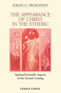 The Appearance of Christ in the Etheric: Spiritual-Scientific Aspects of the Second Coming