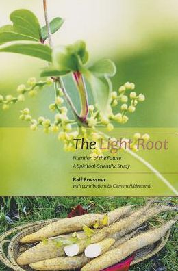The Light Root: Nutrition of the Future: A Spiritual-Scientific Study